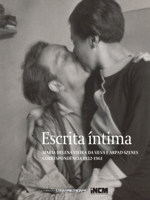 cover image of Escrita Íntima. Maria Helena Vieira da Silva e Arpad Szenes. Correspondência 1932-1961